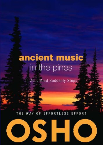 Book cover of Ancient Music in the Pines: In Zen Mind Suddenly Stops by Osho : Chandra Mohan Jain Book cover of Ancient Music in the Pines: In Zen Mind Suddenly Stops by Osho : Chandra Mohan Jain